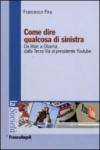 Come dire qualcosa di sinistra. Da Blair a Obama, dalla Terza Via al presidente Youtube