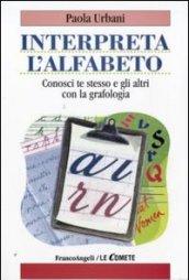 Interpreta l'alfabeto. Conosci te stesso e gli altri con la grafologia