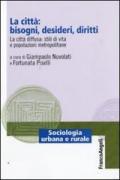 La città: bisogni, desideri, diritti. La città diffusa: stili di vita e popolazioni metropolitane