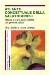 Atlante concettuale della salutogenesi. Modelli e teorie di riferimento per generare salute