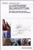 La costruzione dell'architettura. Strumenti e procedure operative per l'elaborazione tecnica del progetto