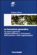 La formazione generativa. Un nuovo approccio all'apprendimento e al benessere delle persone e delle organizzazioni