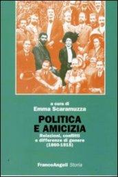 Politica e amicizia. Relazioni, conflitti e differenze di genere (1860-1915) (Storia-Studi e ricerche)