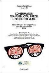 Consumatori tra pubblicità, prezzi e prodotto reale. Atti del Premio Vincenzo Dona, voce dei consumatori 2008