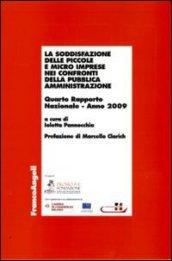 La soddisfazione delle piccole e micro imprese nei confronti della pubblica amministrazione. Quarto rapporto nazionale 2009