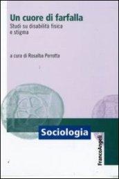 Un cuore di farfalla. Studi su disabilità fisica e stigma (Sociologia)