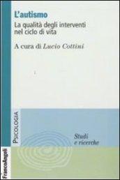 L'autismo. La qualità degli interventi nel ciclo di vita (Serie di psicologia)