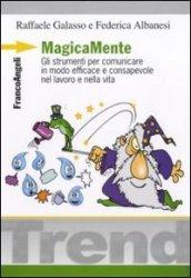 MagicaMente. Gli strumenti per comunicare in modo efficace e consapevole nel lavoro e nella vita: Gli strumenti per comunicare in modo efficace e consapevole nel lavoro e nella vita (Trend)