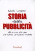 Storia della pubblicità. Gli uomini e le idee che hanno cambiato il mondo