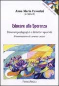 Educare alla speranza. Itinerari pedagogici e didattici speciali