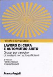 Lavoro di cura e automutuo aiuto. Gruppi per caregiver di anziani non autosufficienti