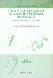 Una vita accanto alla sofferenza mentale. Seminari clinico-teorici (1973-1996)