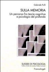 Sulla memoria. Un percorso fra teorie cognitive e psicologia del profondo