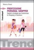 Professione personal shopper. Segreti e strategie per trasformare lo shopping in business