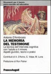 La memoria del testimone. La tecnica dell'intervista cognitiva con l'adulto e il minore. Aspetti giuridici, teorici e pratici