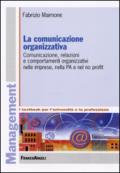 La comunicazione organizzativa. Comunicazione, relazioni e comportamenti organizzativi nelle imprese, nella PA e nel no profit