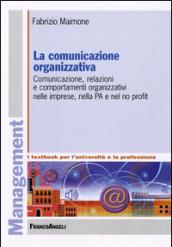 La comunicazione organizzativa. Comunicazione, relazioni e comportamenti organizzativi nelle imprese, nella PA e nel no profit