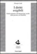 I diritti esigibili. Guida normativa all'integrazione sociale delle persone con disabilità (Diritto e società)