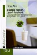 Manager migliori, leader fortunati. Guida operativa per il miglioramento delle pratiche manageriali