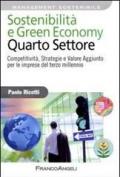 Sostenibilità e green economy. Quarto settore. Competitività, strategie e valore aggiunto per le imprese del terzo millennio