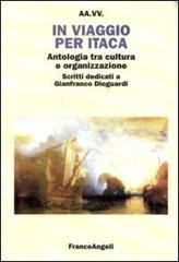 In viaggio per Itaca. Antologia tra cultura e organizzazione. Scritti dedicati a Gianfranco Dioguardi