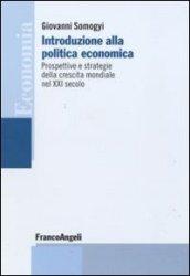 Introduzione alla politica economica. Prospettive e strategie della crescita mondiale nel XXI secolo