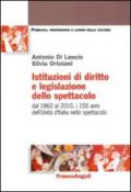 Istituzioni di diritto e legislazione dello spettacolo. Dal 1860 al 2010, i 150 anni dell'Unità d'Italia nello spettacolo