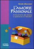 L'amore passionale. Anticamera del dolore o speranza di felicità?