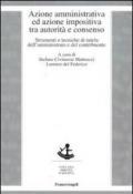 Azione amministrativa ed azione impositiva tra autorità e consenso. Strumenti e tecniche di tutela dell'amministrato e del contribuente