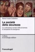 La società della sicurezza. La costruzione sociale della sicurezza in situazioni di emergenza