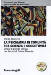 La psichiatria di comunità tra scienza e soggettività. Linee di pratica clinica nei servizi di salute mentale