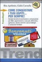 Come conquistare i tuoi ospiti per sempre! Semplici tecniche di promozione e comunicazione per B&B, appartamenti e case per affitti brevi, agriturismi, ... alberghi a conduzione familiare (Trend)