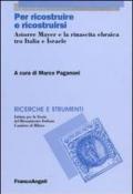 Per ricostruire e ricostruirsi. Astorre Mayer e la rinascita ebraica tra Italia e Israele (Ricerche e strumenti Vol. 12)