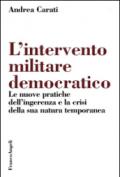 L'intervento militare democratico. Le nuove pratiche dell'ingerenza e la crisi della sua natura temporanea