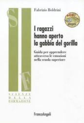 I ragazzi hanno aperto la gabbia del gorilla. Guida per apprendere attraverso le emozioni nella scuola superiore. Con CD-ROM