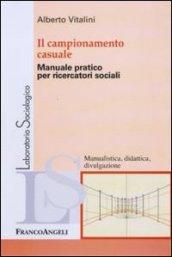 Il campionamento casuale. Manuale pratico per ricercatori sociali