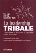 La leadership tribale. Trasforma te stesso e il tuo team con il coaching