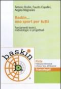 Baskin... uno sport per tutti. Fondamenti teorici, metodologici e progettuali