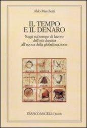 Il tempo e il denaro. Saggi sul tempo di lavoro dall'età classica all'epoca della globalizzazione