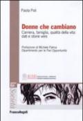 Donne che cambiano. Carriera, famiglia, qualità della vita: dati e storie vere