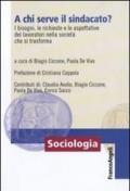 A chi serve il sindacato? I bisogni, le richieste e le apettative dei lavoratori nella società che si trasforma