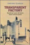 Transparent factory. Quando gli spazi del lavoro fanno comunicazione