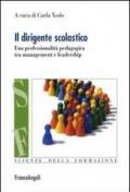 Il dirigente scolastico. Una professionalità pedagogica tra management e leadership