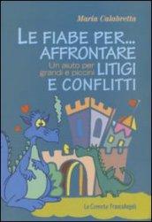 Le fiabe per... affrontare litigi e conflitti. Un aiuto per grandi e piccini