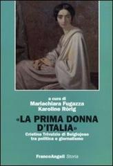 La prima donna d'Italia. Cristina Trivulzio di Belgiojoso tra politica e giornalismo