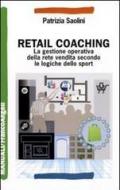 Retail coaching. La gestione operativa della rete vendita secondo le logiche dello sport