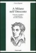 A Milano nell'Ottocento. Il lavorio scientifico e il giornalismo di Carlo Cattaneo