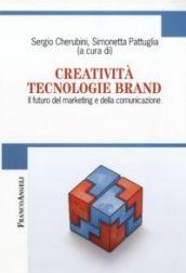 Creatività tecnologie brand. Il futuro del marketing e della comunicazione