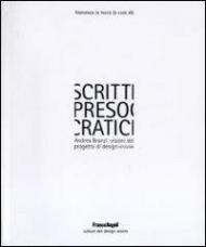 Scritti presocratici. Andrea Branzi: visioni del progetto di design 1972/2009