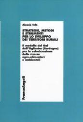 Strategie, metodi e strumenti per lo sviluppo dei territori rurali. Il modello del Gal dell'Ogliastra (Sardegna) per la valorizzazione delle risorse agro...